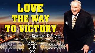 Kenneth E Hagin ▶️ Love  The Way To Victory [upl. by Ahseinet]