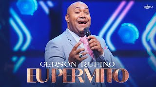 Gerson Rufino  Eu Permito  DVD Em Goiânia É Gospel Music [upl. by Buschi]