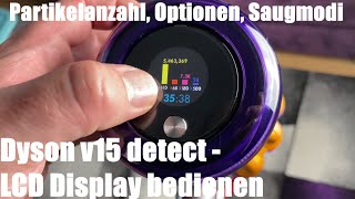 Dyson v15 detect  LCD Display Computer bedienen  Partikelanzahl Optionen und Saugmodi Anleitung [upl. by Bartko100]