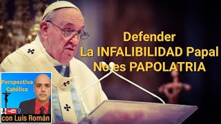 ‼️ Defender la INFALIBILIDAD Papal no es PAPOLATRIA ‼️ Ultramontanismo no es papolatría  Luis Roman [upl. by Montanez325]