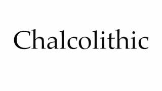 How to Pronounce Chalcolithic [upl. by Perrine]