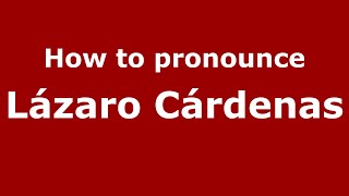 How to pronounce Lázaro Cárdenas MexicoMexican Spanish  PronounceNamescom [upl. by Chessy20]