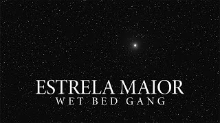 Wet Bed Gang  Estrela Maior [upl. by Rivera]