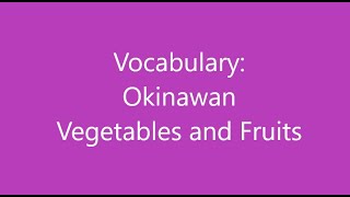 Uchinaguchi Study Group 10  Vocabulary  Nouns  Vegetables and Fruits Okinawan Language 沖縄語 [upl. by Esserac]