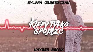 Sylwia Grzeszczak  Kiedy tylko spojrzę KayzeR Remix [upl. by Eiramllij127]