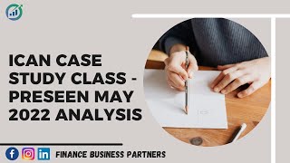 ICAN MAY 2022  CASE STUDY PRESEEN ANALYSIS [upl. by Nemad]