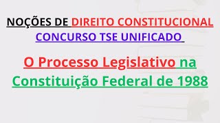 CONCURSO TSE UNIFICADO  O Processo Legislativo na Constituição Federal de 1988  PósEdital [upl. by Gibbon214]