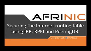 AFRINIC Webinar  Securing the Internet Routing table with IRR PeeringDB amp RPKI [upl. by Atalya]