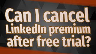 Can I cancel LinkedIn premium after free trial [upl. by Eeryt686]