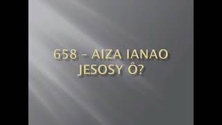 658  Aiza Ianao Jesosy ô [upl. by Seuqram]