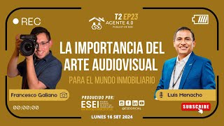 T2 Ep23  Agente 40 La Importancia del Arte Audiovisual para el Mundo Inmobiliario [upl. by Gnoh]