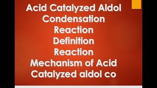 Acid Catalyzed Aldol Condensation ReactionDefinitionReactionMechanism of Acid Catalyzed aldol co [upl. by Ahsika]