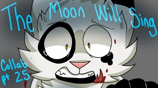 The Moon Will Sing Collab Part 25 [upl. by Dodwell]