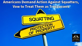 Americans Demand Immediate Action Against Squatters and Vow to Treat Them as Trespassers [upl. by Yllac]