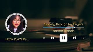 Slipping Through My Fingers  Yanant Thanzin [upl. by Verna301]