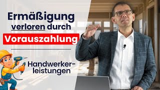 🛠️ Handwerkerkosten ⚠️ Keine Steuerermäßigung bei Vorauszahlungen Tipp und Gestaltungsmöglichkeit [upl. by Olli]