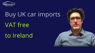 Buy UK car imports VAT Free to Ireland [upl. by Arah435]