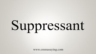 How To Say Suppressant [upl. by Beulah]