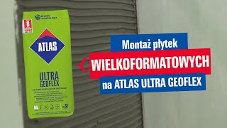 Jak położyć płytki wielkoformatowe z ATLAS ULTRA GEOFLEX [upl. by Ainyt]