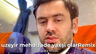 uzeyirmehdizadeyaxşiolarremix [upl. by Guria]