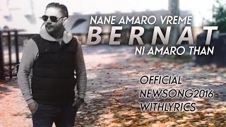 BERNAT  Nane Amaro Vreme Ni Amaro Than  Official Lyrics  NEW2016 [upl. by Camilia]