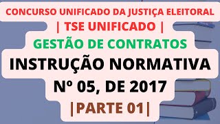 PARTE 01 Instrução Normativa nº 05 de 2017  Gestão de Contratos  TSE Unificado [upl. by Eiraminot296]