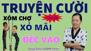 Tuyển tập truyện cười tiếu lâm hay xuất sắc XỎ MÁI KHÔNG ZÀO Giúp bạn luôn khoẻ Bé Hưng TV [upl. by Lemmueu]