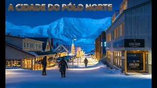 A cidade do Polo Norte  Longyearbyen  Noruega [upl. by Eelrak]