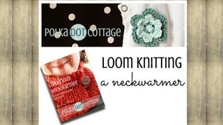 Loom Knitting a Neckwarmer Polka Dot Cottage Video Blog Episode 2 [upl. by Breana]