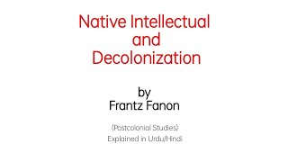 Native Intellectual and Decolonization in Urdu Hindi  Frantz Fanon a Postcolonial Theorist [upl. by Chappie779]