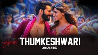 Thumkeshwari Lyrics  Bhediya  Varun Dhawan Kriti Sanon Shraddha K  SachinJigar Rashmeet [upl. by Ecal]