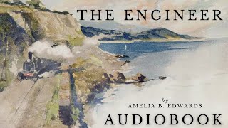 The Engineer by Amelia B Edwards  Full Audiobook  Short Stories [upl. by Gennifer]