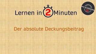 Lernen in 2 Minuten Der absolute Deckungsbeitrag [upl. by Netsyrc287]