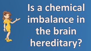 Is a chemical imbalance in the brain hereditary   Health FAQ Channel [upl. by Thirion188]