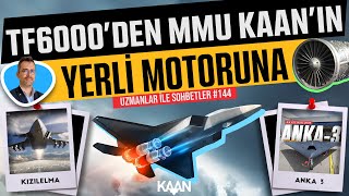 TF6000 den MMU Kaan ın Yerli Motoruna  Uzmanlar ile Sohbetler 144 [upl. by Pool]