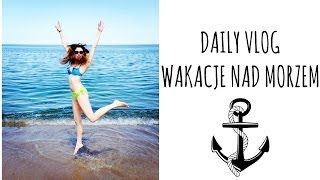 DAILY VLOG Wakacje nad morzem [upl. by Drareg737]