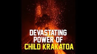 Devastating Power of Child Krakatoa [upl. by Arlynne]