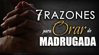 7 Razones para ORAR de MADRUGADA [upl. by Ennyroc]