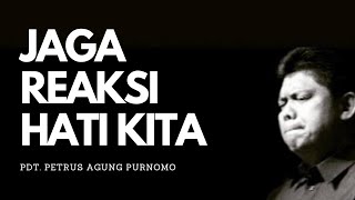 Pdt Petrus Agung Purnomo  JAGA REAKSI HATI KITA [upl. by Yadnil]