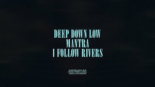 Deep Down Low  Mantra  I Follow Rivers [upl. by Aronid]