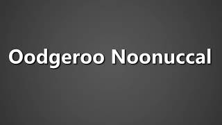 How To Pronounce Oodgeroo Noonuccal [upl. by Anahsohs]