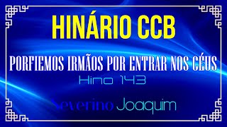 HINOS 143 CCB  Porfiemos Irmãos Por Entrar Nos Céus HINÁRIO 5 CCB severinojoaquimdasilvaoficial [upl. by Otcefrep]