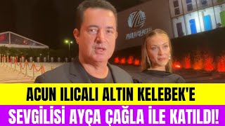 Acun Ilıcalı Altın Kelebek Ödüllerine sevgilisi Ayça Çağla Altunkaya ile el ele katıldı [upl. by Erminia922]