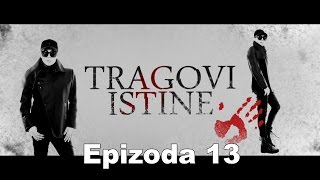 TRAGOVI ISTINE  epizoda 13 [upl. by Ayanet]