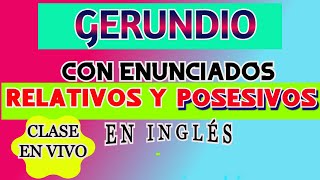 GERUNDIO CON ENUNCIADOS RELATIVOS Y POSESIVOS EN INGLÉS [upl. by Assek]