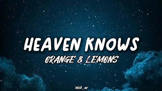 HEAVEN KNOWS  Orange amp Lemons  LYRICS 🎵 [upl. by Yatnahc]