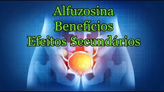 AlfuzosinaBenefícios efeitos secundários [upl. by Notyalc741]