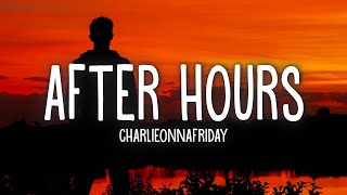 Charlieonnafriday  After Hours Lyrics [upl. by Fife]