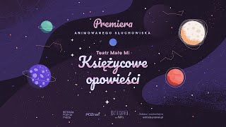 Teatr Małe Mi quotKsiężycowe Opowieściquot  animowane słuchowisko [upl. by Elconin]