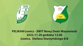 PELIKAN Łowicz  ŚWIT Nowy Dwór Mazowiecki 20221120 g1200 [upl. by Ettelliw]